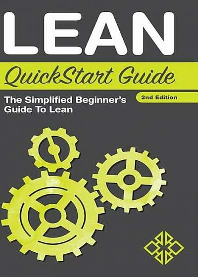 Lean QuickStart Guide: The Simplified Beginner's Guide to Lean, Hardcover
