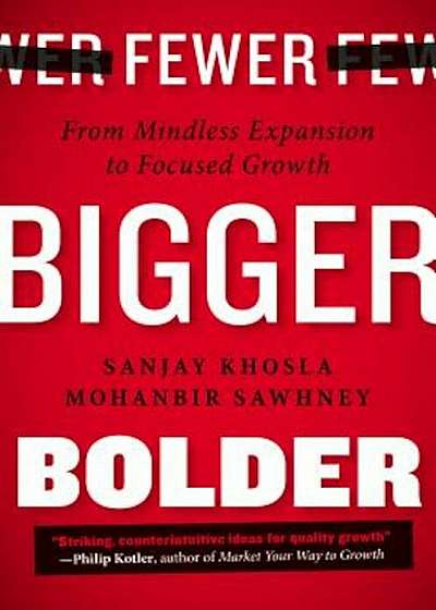 Fewer, Bigger, Bolder: From Mindless Expansion to Focused Growth, Hardcover