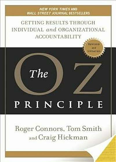 The Oz Principle: Getting Results Through Individual and Organizational Accountability, Paperback