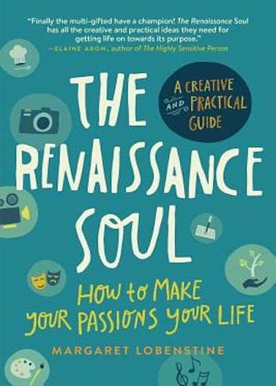 The Renaissance Soul: How to Make Your Passions Your Life--A Creative and Practical Guide, Paperback