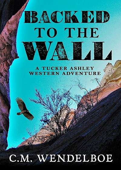 Backed to the Wall: A Tucker Ashley Western Adventure, Hardcover