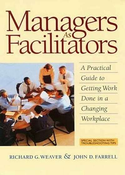 Managers as Facilitators: A Practical Guide to Getting the Work Done in a Changing Workplace, Paperback