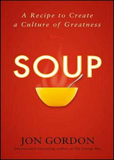 Soup: A Recipe to Nourish Your Team and Culture, Hardcover