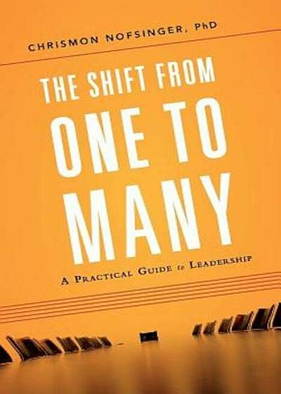 The Shift from One to Many: A Practical Guide to Leadership, Paperback
