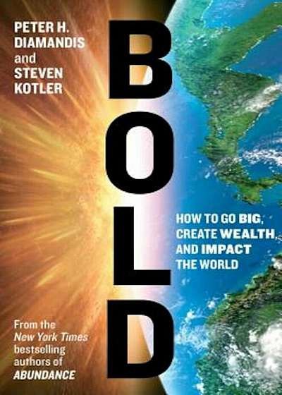 Bold: How to Go Big, Create Wealth, and Impact the World, Hardcover