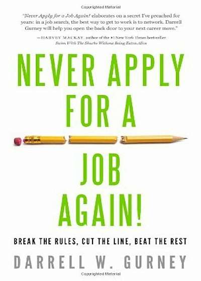 Never Apply for a Job Again!: Break the Rules, Cut the Line, Beat the Rest, Paperback