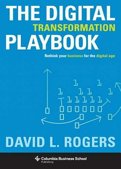 Digital Transformation Playbook: Rethink Your Business for the Digital Age, Hardcover