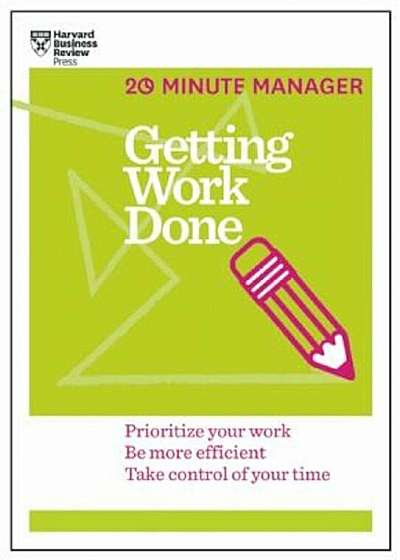 Getting Work Done (HBR 20-Minute Manager Series), Paperback