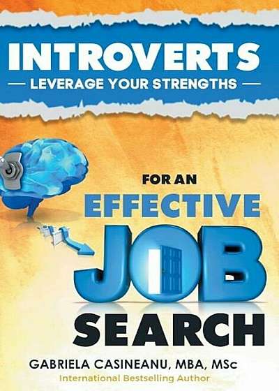 Introverts: Leverage Your Strengths for an Effective Job Search, Hardcover