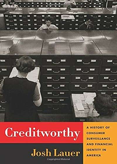 Creditworthy: A History of Consumer Surveillance and Financial Identity in America, Hardcover