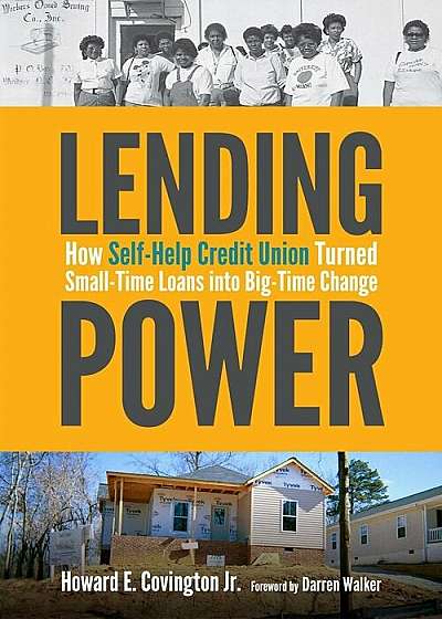 Lending Power: How Self-Help Credit Union Turned Small-Time Loans Into Big-Time Change, Hardcover