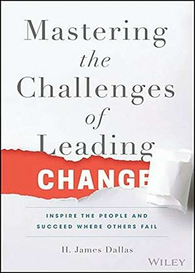 Mastering the Challenges of Leading Change: Inspire the People and Succeed Where Others Fail, Hardcover
