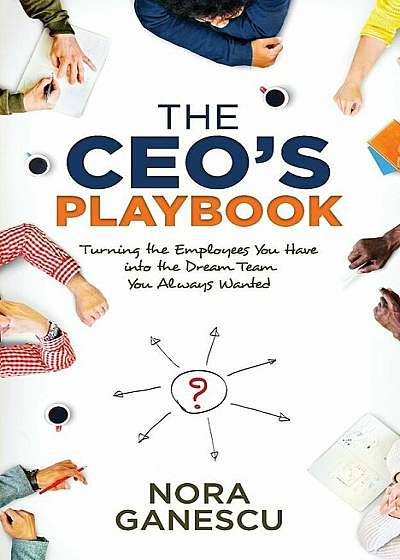 The CEO's Playbook: Turning the Employees You Have Into the Dream Team You Always Wanted, Paperback