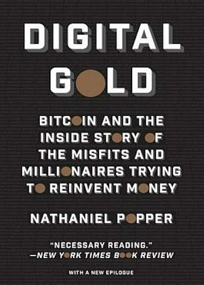 Digital Gold: Bitcoin and the Inside Story of the Misfits and Millionaires Trying to Reinvent Money, Paperback
