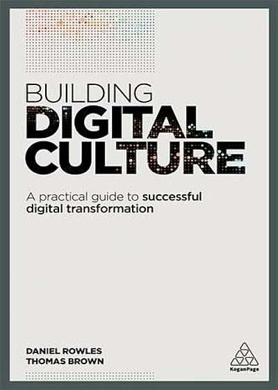 Building Digital Culture: A Practical Guide to Successful Digital Transformation, Paperback