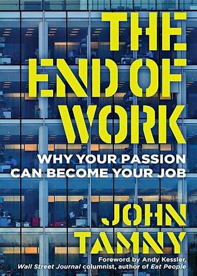 The End of Work: Why Your Passion Can Become Your Job, Hardcover