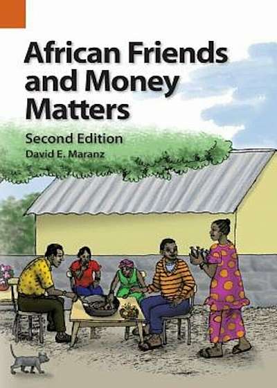 African Friends and Money Matters: Observations from Africa, Second Edition, Paperback