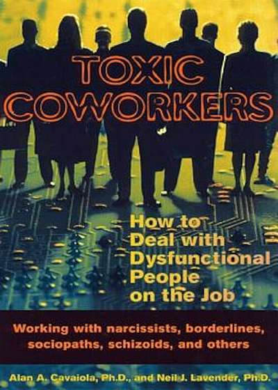 Toxic Coworkers: How to Deal with Dysfunctional People on the Job, Paperback