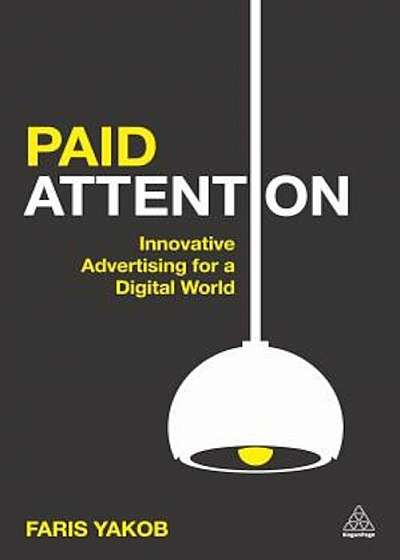 Paid Attention: Innovative Advertising for a Digital World, Paperback