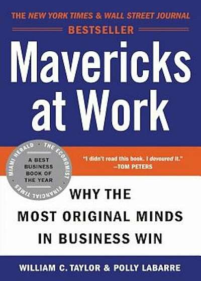 Mavericks at Work: Why the Most Original Minds in Business Win, Paperback