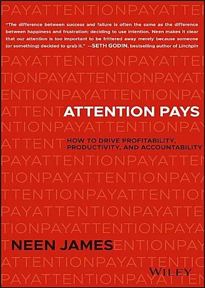 Attention Pays: How to Drive Profitability, Productivity, and Accountability, Hardcover