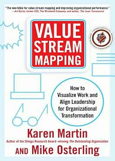 Value Stream Mapping: How to Visualize Work and Align Leadership for Organizational Transformation, Hardcover
