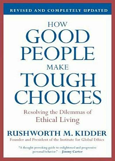 How Good People Make Tough Choices: Resolving the Dilemmas of Ethical Living, Paperback