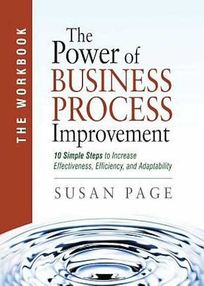 The Power of Business Process Improvement: The Workbook, Paperback