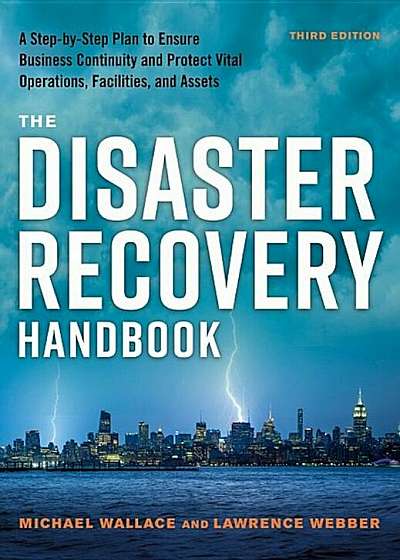 The Disaster Recovery Handbook: A Step-By-Step Plan to Ensure Business Continuity and Protect Vital Operations, Facilities, and Assets, Hardcover