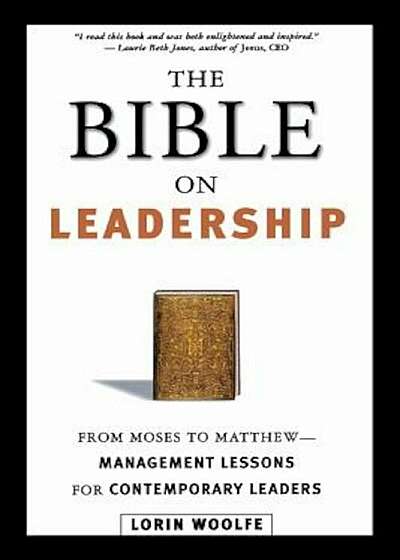 The Bible on Leadership: From Moses to Matthew -- Management Lessons for Contemporary Leaders, Paperback
