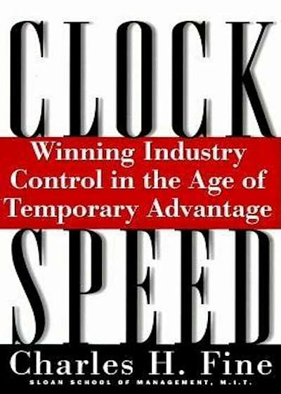 Clockspeed: Winning Industry Control in the Age of Temporary Advantage, Paperback