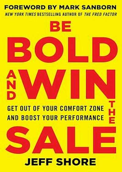 Be Bold and Win the Sale: Get Out of Your Comfort Zone and Boost Your Performance, Paperback