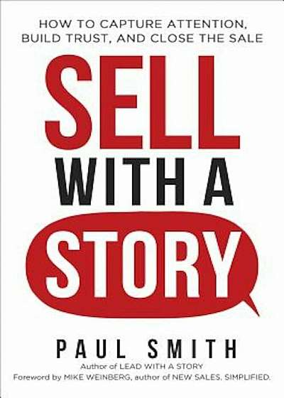 Sell with a Story: How to Capture Attention, Build Trust, and Close the Sale, Hardcover