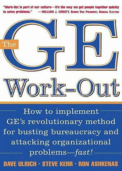 The GE Work-Out: How to Implement GE's Revolutionary Method for Busting Bureaucracy & Attacking Organizational Proble, Hardcover