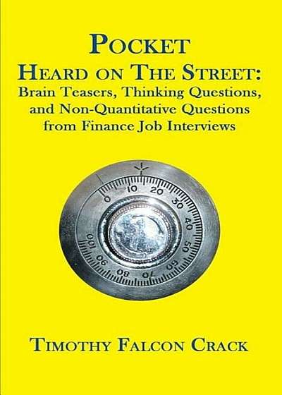 Pocket Heard on the Street: Brain Teasers, Thinking Questions, and Non-Quantitative Questions from Finance Job Interviews, Paperback