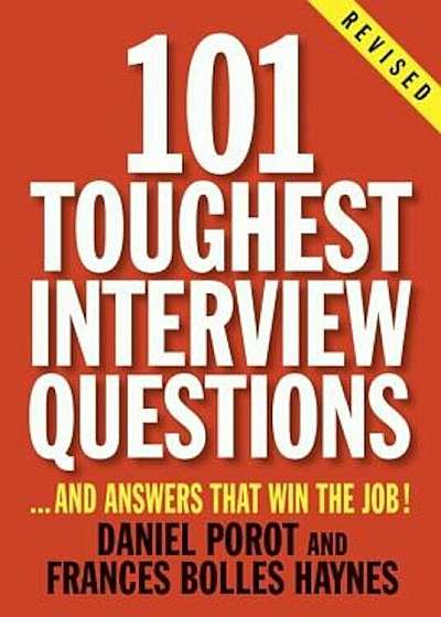 101 Toughest Interview Questions: And Answers That Win the Job!, Paperback