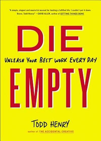 Die Empty: Unleash Your Best Work Every Day, Paperback