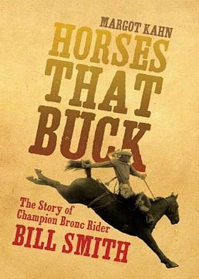 Horses That Buck: The Story of Champion Bronc Rider Bill Smith, Paperback