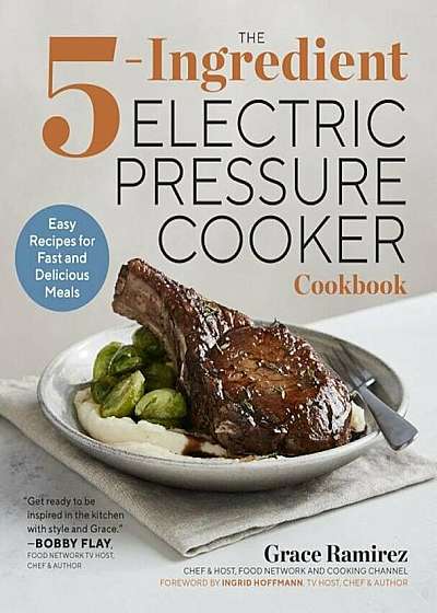 The 5-Ingredient Electric Pressure Cooker Cookbook: Easy Recipes for Fast and Delicious Meals, Paperback