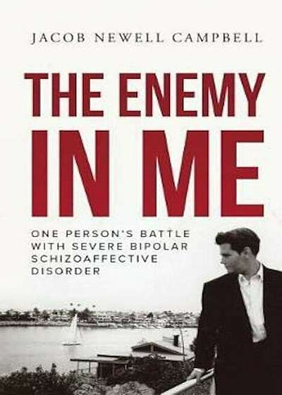 The Enemy in Me: One Person's Battle with Severe Bipolar Schizoaffective Disorder, Paperback