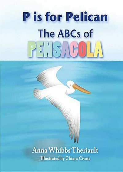 P Is for Pelican: The ABCs of Pensacola, Hardcover
