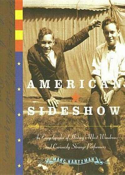 American Sideshow: An Encyclopedia of History's Most Wondrous and Curiously Strange Performers, Paperback