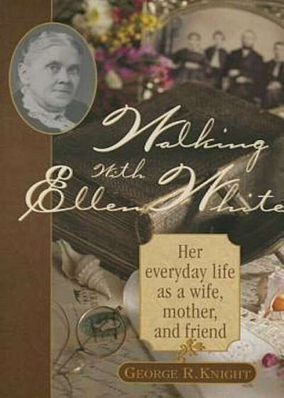 Walking with Ellen White: The Human Interest Story, Paperback