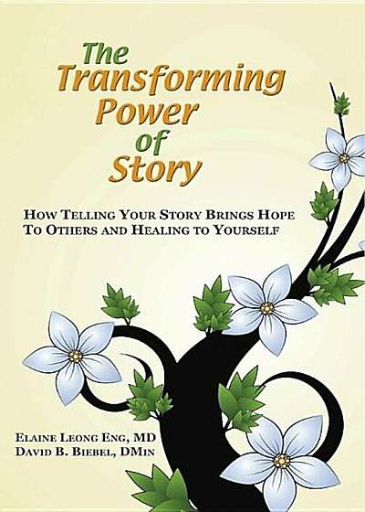 The Transforming Power of Story: How Telling Your Story Brings Hope to Others and Healing to Yourself, Paperback
