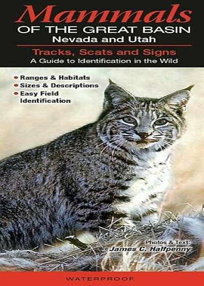 Mammals of the Great Basin Nevada and Utah: Tracks, Scats and Signs&'xd; A Guide to Identification in the Wild, Hardcover