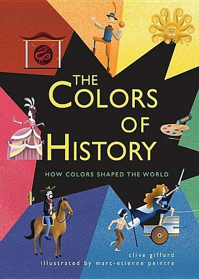 The Colors of History: How Colors Shaped the World, Hardcover
