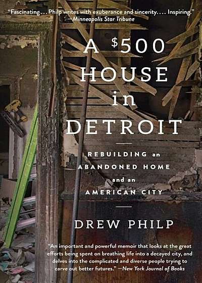 A $500 House in Detroit: Rebuilding an Abandoned Home and an American City, Paperback