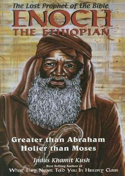 Enoch the Ethiopian: Greater Than Abraham Holier Than Moses, Paperback