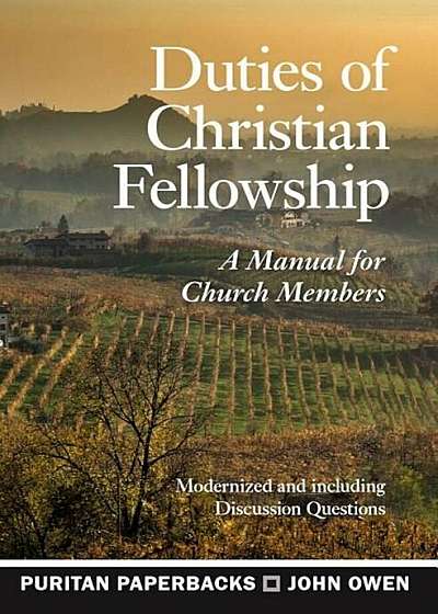 Duties of Christian Fellowship: A Manual for Church Members, Paperback
