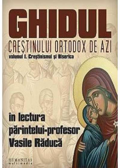 Ghidul crestinului ortodox de azi. Volumul I: Crestinismul si Biserica